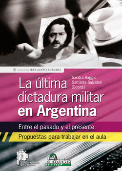La última dictadura militar en Argentina - Entre el pasado y el presente
