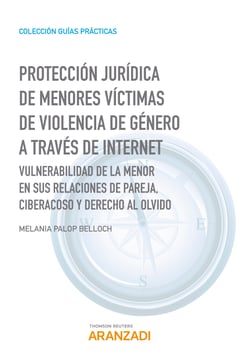 Protección jurídica de menores víctimas de violencia de género a través de internet - Vulnerabilidad de la menor en sus relaciones de pareja, ciberacoso y derecho al olvido