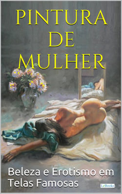 PINTURA DE MULHER - Beleza e erotismo em telas famosas