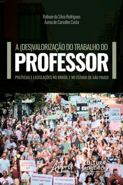 A (Des)Valorização do Trabalho do Professor: - Políticas e Legislações no Brasil e no Estado de São Paulo