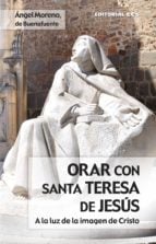 Orar con santa Teresa de Jesús - A la luz de la imagen de Cristo