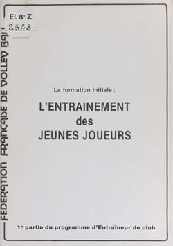 La formation initiale : l'entrai^nement des jeunes joueurs - Première partie du programme d'entrai^neur de club
