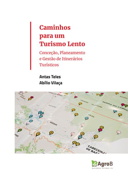 Caminhos para um Turismo Lento - Conceção, Planeamento e Gestão de Itinerários Turísticos