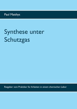 Synthese unter Schutzgas - Ratgeber vom Praktiker für Arbeiten in einem chemischen Labor
