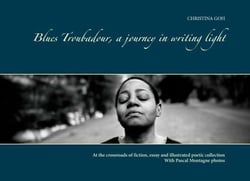 Blues Troubadour, a journey in writing light - With Pascal Montagne photos. Collector's edition.