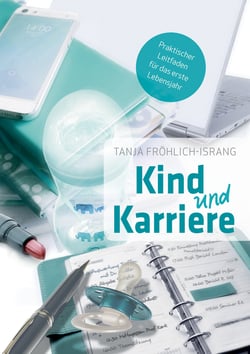 Kind und Karriere - Praktischer Leitfaden für das erste Lebensjahr