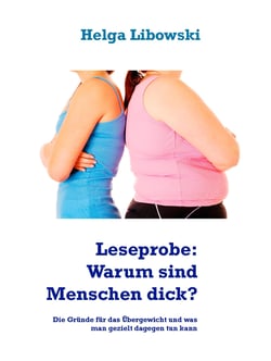 Leseprobe: Warum sind Menschen dick? - Die Gründe für das Übergewicht und was wir gezielt dagegen tun können