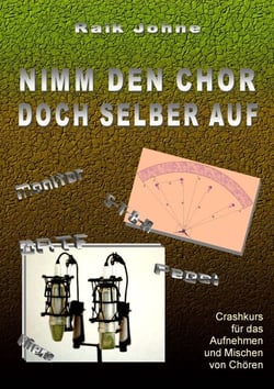 Nimm den Chor doch selber auf - Crashkurs für das Aufnehmen und Mischen von Chören