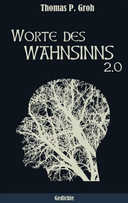 Worte des Wahnsinns 2.0 - Gedichte