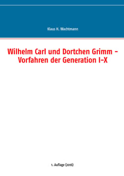 Wilhelm Carl und Dortchen Grimm - Vorfahren der Generation I-X