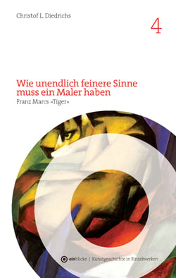 Wie unendlich feinere Sinne muss ein Maler haben - Franz Marcs "Tiger"