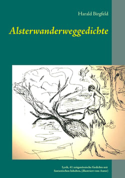 Alsterwanderweggedichte - Lyrik, 41 zeitgenössische Gedichte mit fantastischen Inhalten, (illustriert)