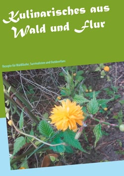 Kulinarisches aus Wald und Flur - Rezepte für Waldläufer, Survivalisten und Outdoorfans