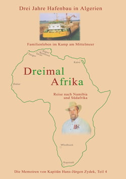 Dreimal Afrika - Algerien, Südafrika, Namibia   Die Memoiren von Kapitän Hans-Jürgen Zydek  Teil 4