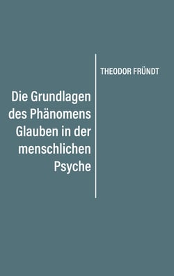 Die Grundlagen des Phänomens Glauben in der menschlichen Psyche