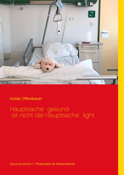 Hauptsache gesund ist nicht die Hauptsache light - Opus summum I: Pharmazie ist Götzendienst