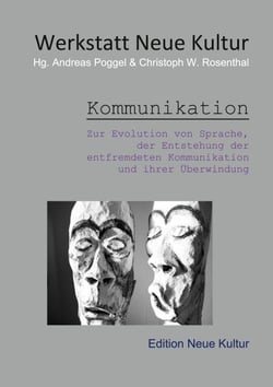 Kommunikation - Zur Evolution von Sprache, der Entstehung der entfremdeten Kommunikation und ihrer Überwindung