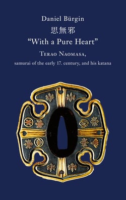 "With a Pure Heart" - Terao Naomasa, samurai of the early 17. century, and his katana