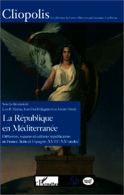 La République en Méditerranée - Diffusions, espaces et cultures républicaines en France, Italie et Espagne (XVIIIe-XXe siècles)