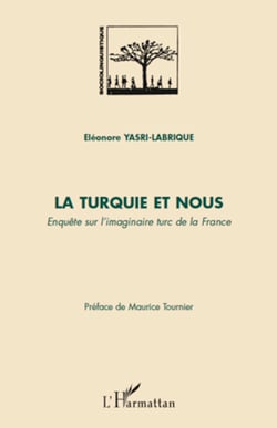 La Turquie et nous - Enquête sur l'imaginaire turc de la France