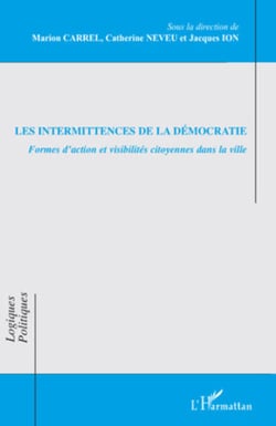 Les intermittences de la démocratie - Formes d'action et visibilités citoyennes dans la ville