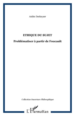 Ethique du sujet - Problématiser à partir de Foucault