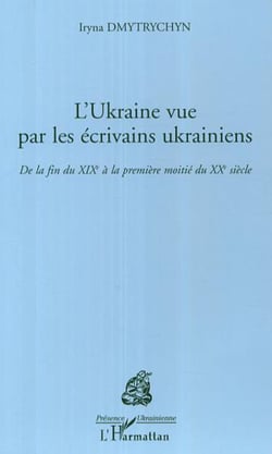 L'Ukraine vue par les écrivains ukrainiens - De la fin du XIXe siècle à la première moitié du XXe siècle