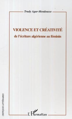 Violence et créativité - De l'écriture algérienne au féminin