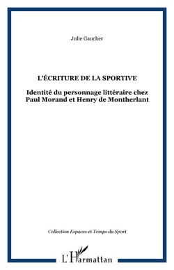 L'écriture de la sportive - Identité du personnage littéraire chez Paul Morand et Henry de Montherlant