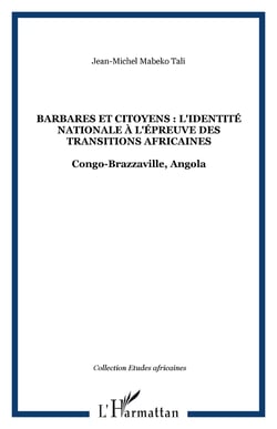 Barbares et citoyens : l'identité nationale à l'épreuve des Transitions africaines - Congo-Brazzaville, Angola