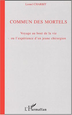 Commun des mortels - Voyage au bout de la vie ou l'expérience d'un jeune chirurgien