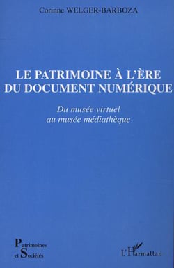 LE PATRIMOINE À L'ÈRE DU DOCUMENT NUMÉRIQUE - Du musée virtuel au musée médiathèque
