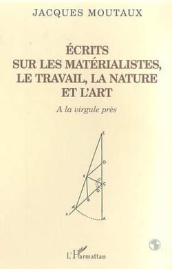 ECRITS SUR LES MATERIALISTES LE TRAVAIL LA NATURE ET L'ART - A la virgule près