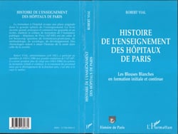 HISTOIRE DE L'ENSEIGNEMENT DES HOPITAUX DE PARIS - Les Blouses Blanches en formation initiale et continue