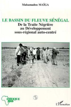 Le bassin du fleuve Sénégal - De la traite négrière au développement sous-régional autocentré