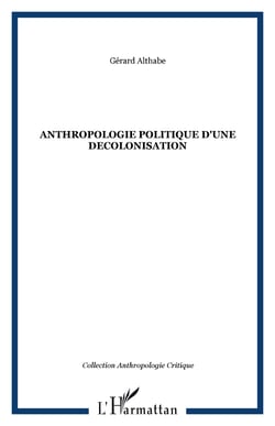 ANTHROPOLOGIE POLITIQUE D'UNE DECOLONISATION