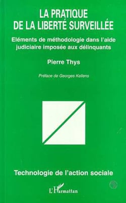 La pratique de la liberté surveillée - Eléments de méthodologie dans l'aide judiciaire imposée aux délinquants