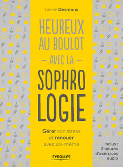 Heureux au boulot avec la sophrologie - Gérer son stress et renouer avec soi-même