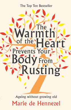 The Warmth of the Heart Prevents Your Body from Rusting - Ageing without growing old