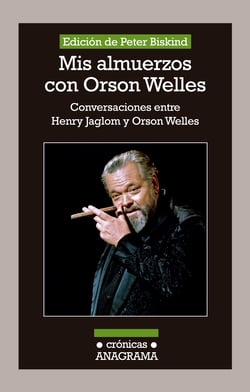 Mis almuerzos con Orson Welles - Conversaciones entre Henry Jaglom y Orson Welles