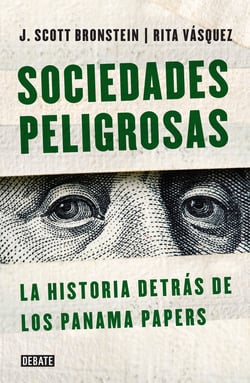 Sociedades peligrosas. La historia detrás de los Panama Papers - La historia detrás de los Panamá Papers
