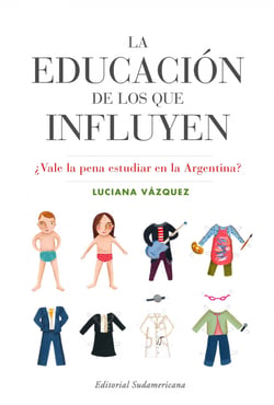 La educación de los que influyen - ¿Vale la pena estudiar en la Argentina?