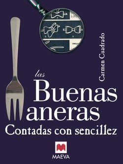 Las buenas maneras contadas con sencillez - Las buenas maneras son mucho más que una serie de convenciones sociales: constituyen una herramienta imprescindible para el buen entendimiento entre las personas.