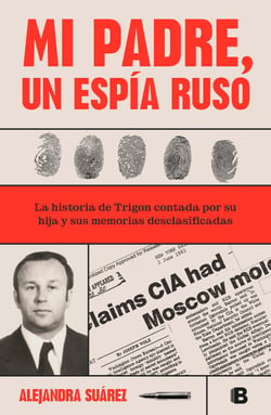 Mi padre, un espía ruso - La historia de Trigon contada por su hija y sus memorias desclasificadas