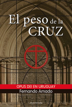 El peso de la cruz - Opus Dei en Uruguay