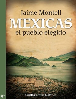 Mexicas, el pueblo elegido - La gran novela que recupera el episodio más importante de nuestra historia: la f