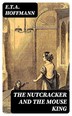 The Nutcracker and the Mouse King - Must Read Classics