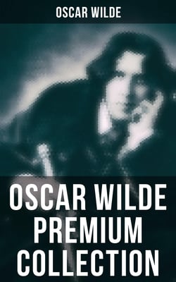 OSCAR WILDE Premium Collection - Complete Works: Plays, Novel, Poetry, Short Stories, Fairy Tales, Philosophical Essays, Literary Reviews, Articles, Letters &amp; Biography