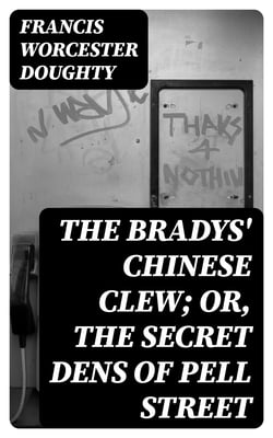 The Bradys' Chinese Clew; Or, The Secret Dens of Pell Street