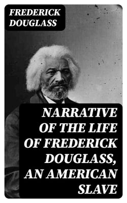 Narrative of the Life of Frederick Douglass, an American Slave